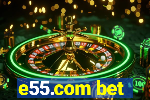 e55.com bet